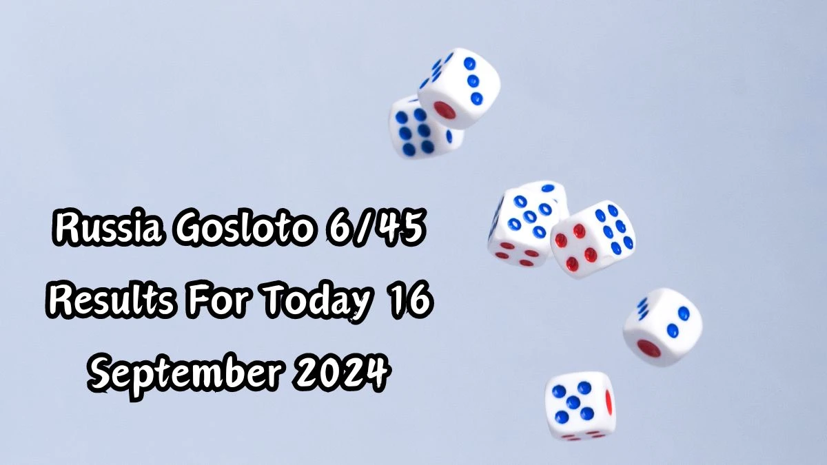 Russia Gosloto 6/45 Results For Today 16 September 2024 News