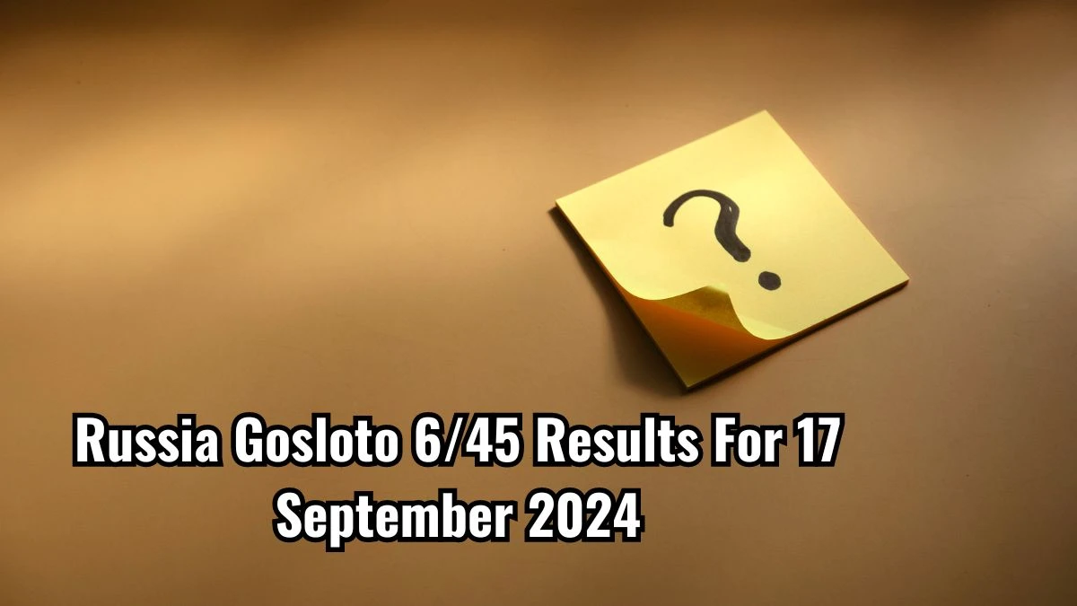 Russia Gosloto 6/45 Results For Today 17 September 2024