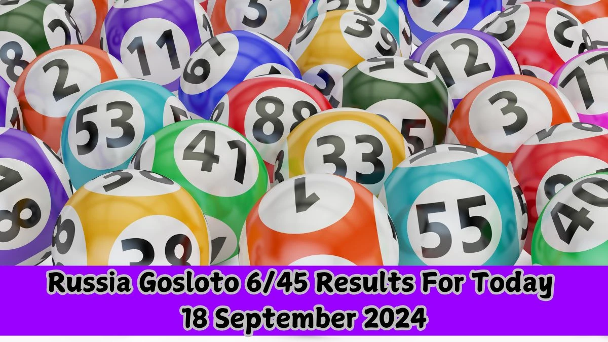 Russia Gosloto 6/45 Results For Today 18 September 2024