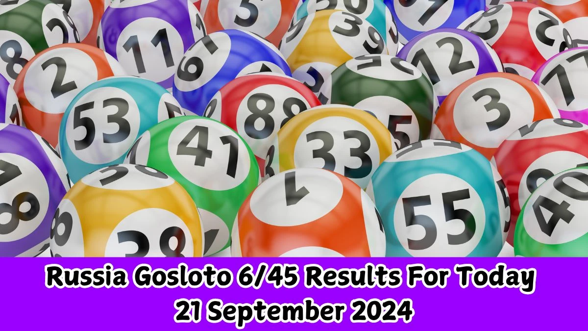 Russia Gosloto 6/45 Results For Today 21 September 2024