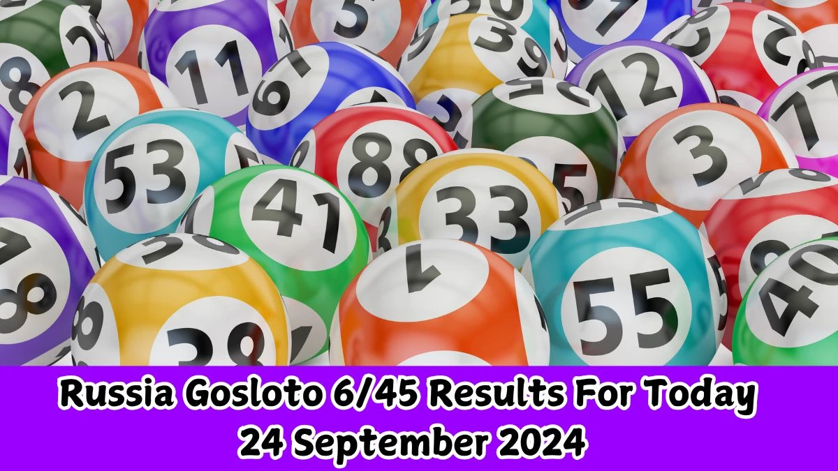 Russia Gosloto 6/45 Results For Today 24 September 2024