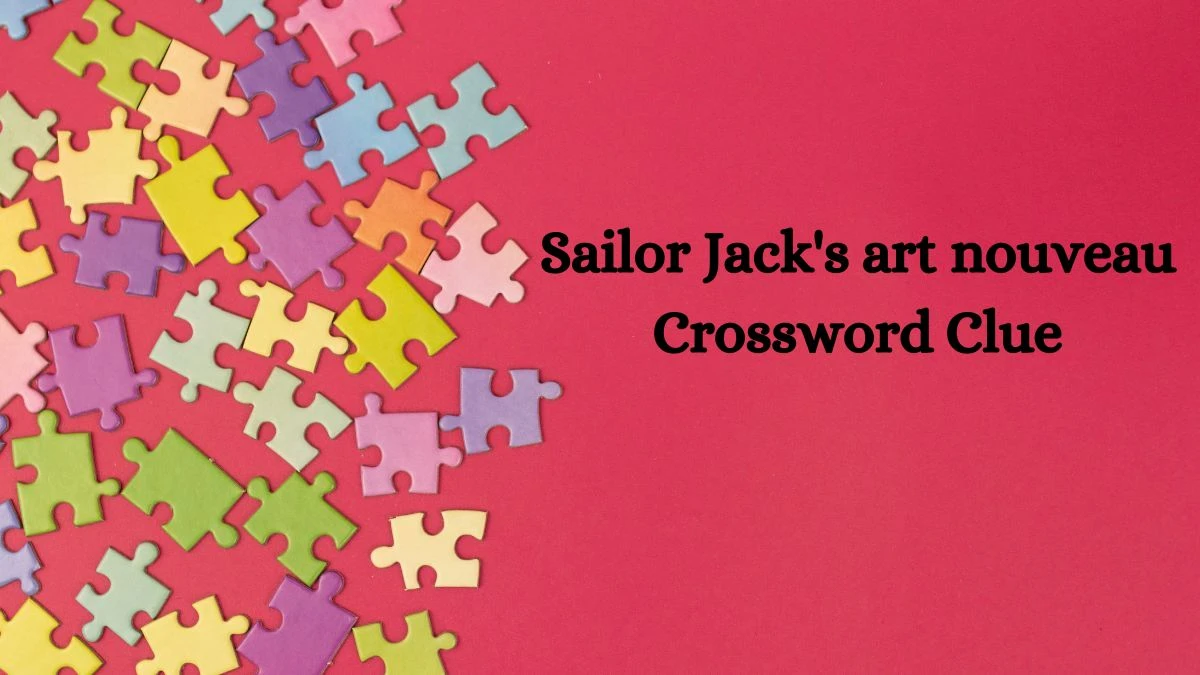 Sailor Jack's art nouveau Crossword Clue Puzzle Answer from September 17, 2024