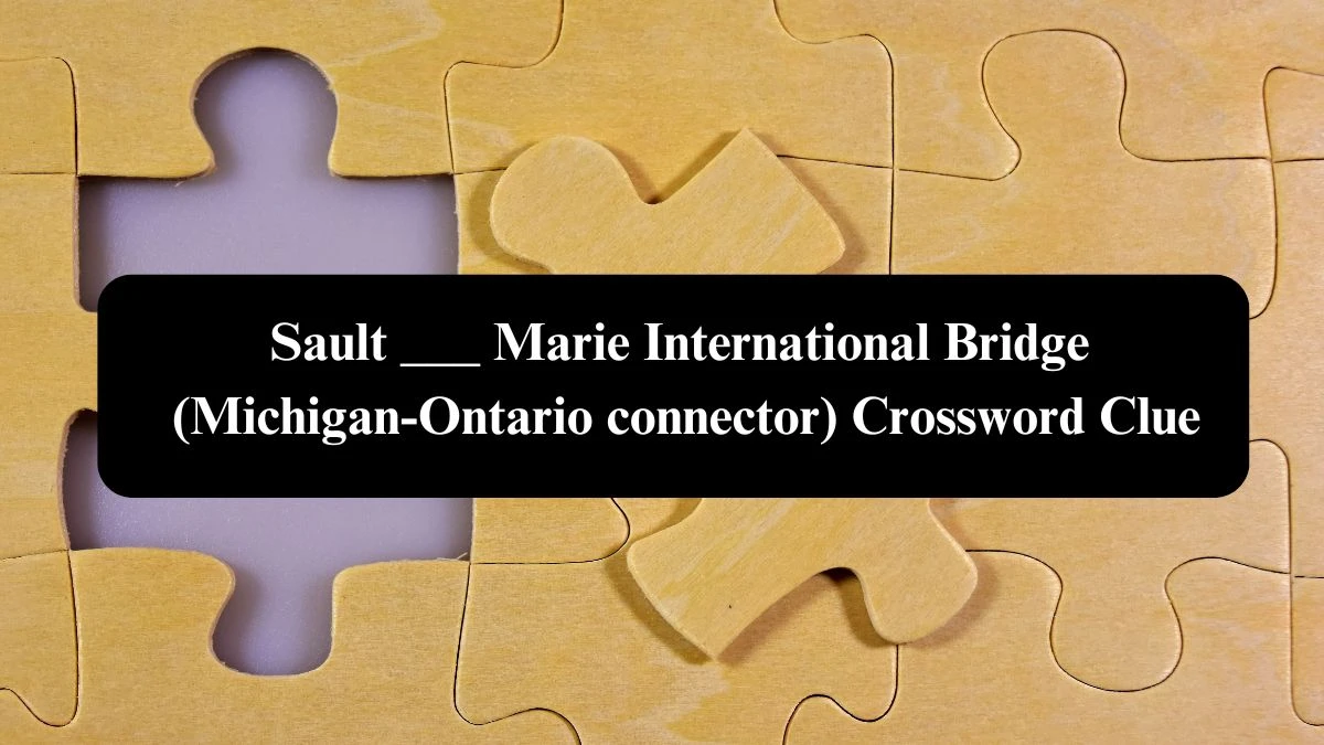 Sault ___ Marie International Bridge (Michigan-Ontario connector) NYT Crossword Clue Puzzle Answer from September 21, 2024