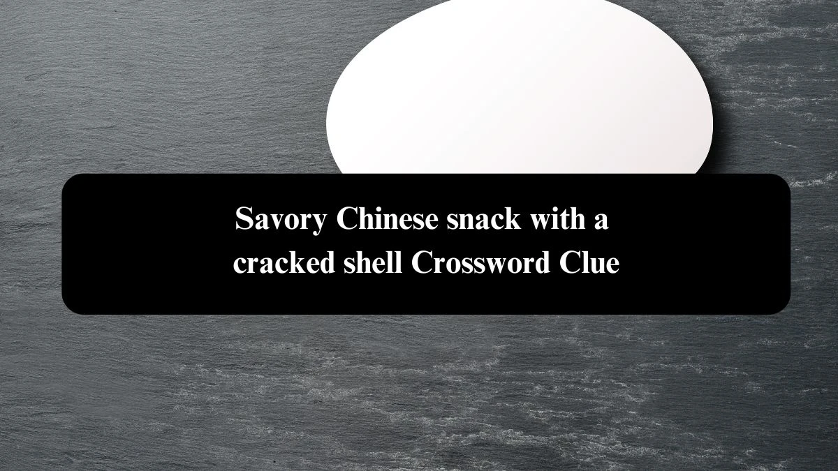 Savory Chinese snack with a cracked shell NYT Crossword Clue Puzzle Answer from September 28, 2024