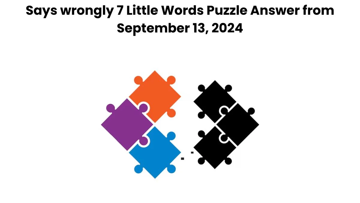 Says wrongly 7 Little Words Puzzle Answers from September 13, 2024