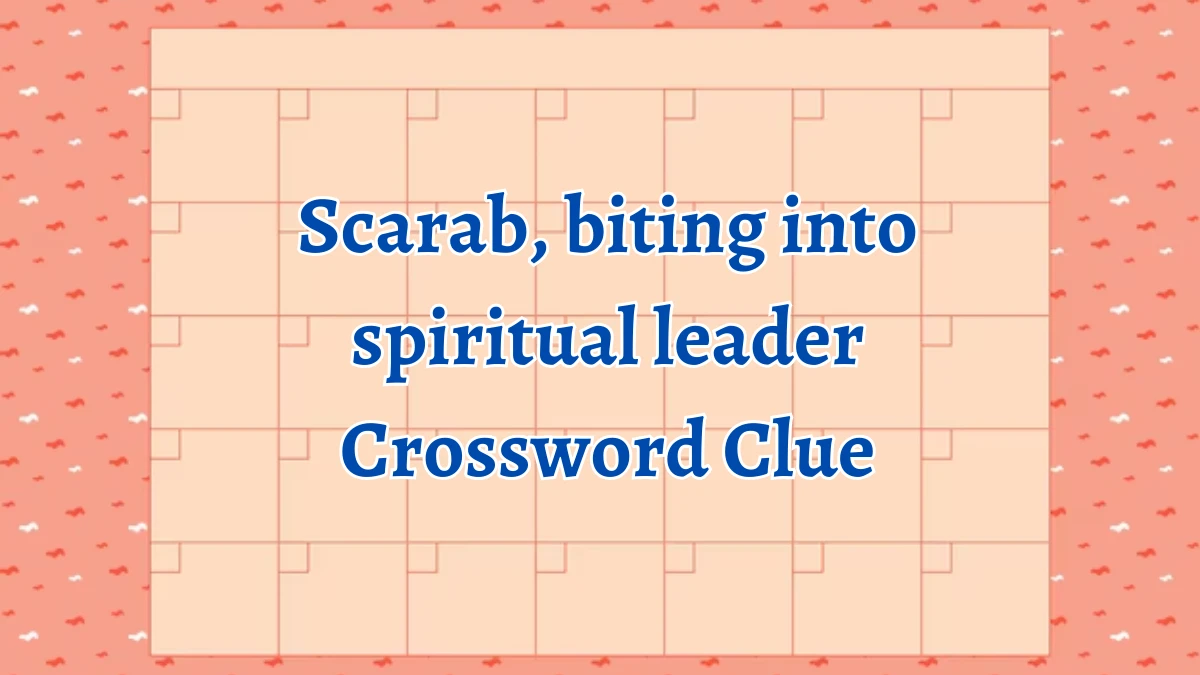 Scarab, biting into spiritual leader Crossword Clue Answers on September 10, 2024