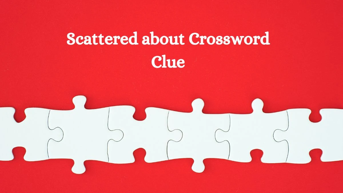 Scattered about 7 Little Words Puzzle Answer from September 20, 2024