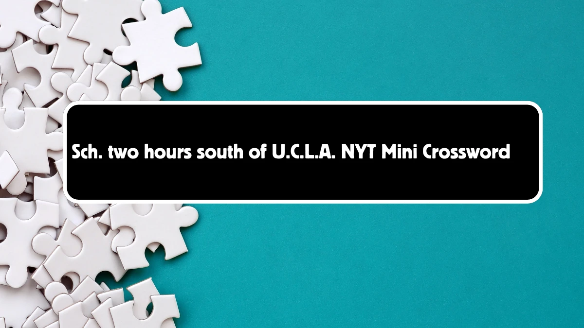 Sch. two hours south of U.C.L.A. NYT Crossword Clue