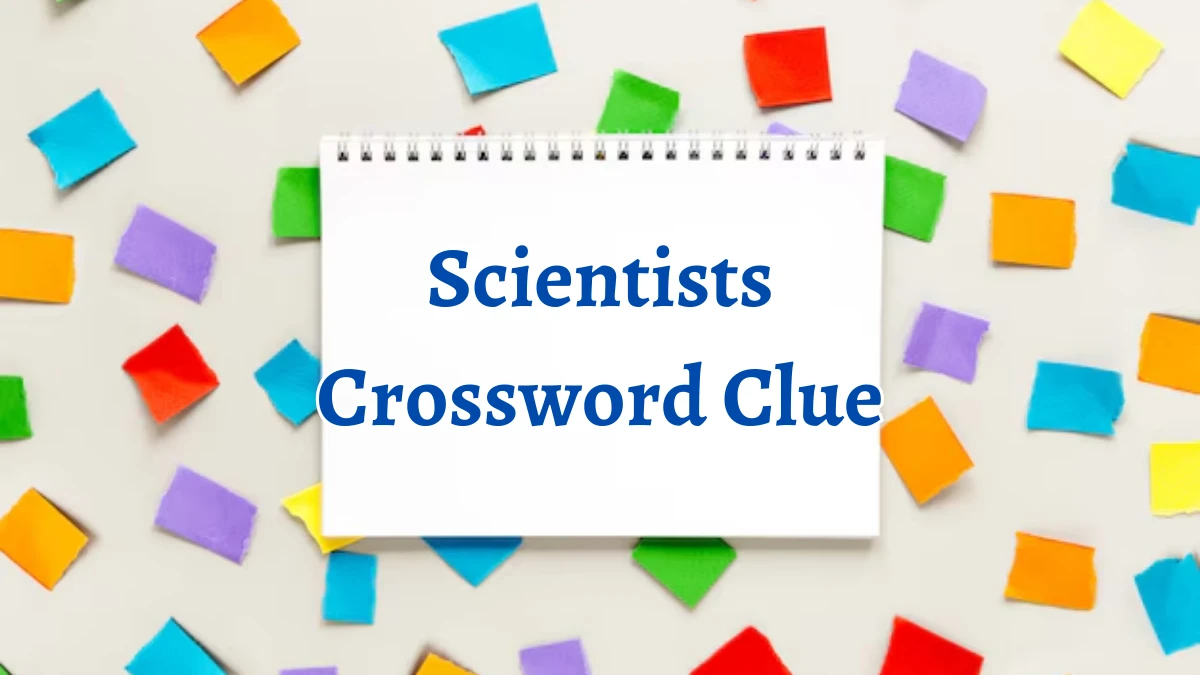 Scientists 7 Letters Crossword Clue Puzzle Answer from September 06, 2024