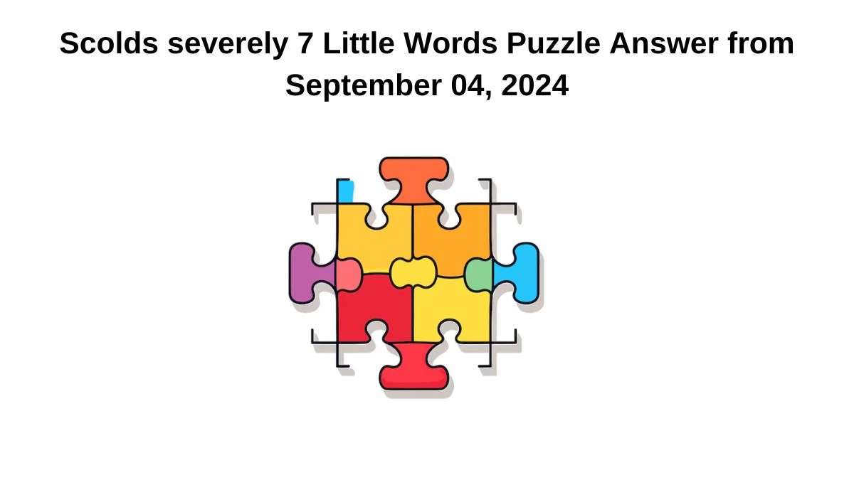 Scolds severely 7 Little Words Puzzle Answer from September 04, 2024