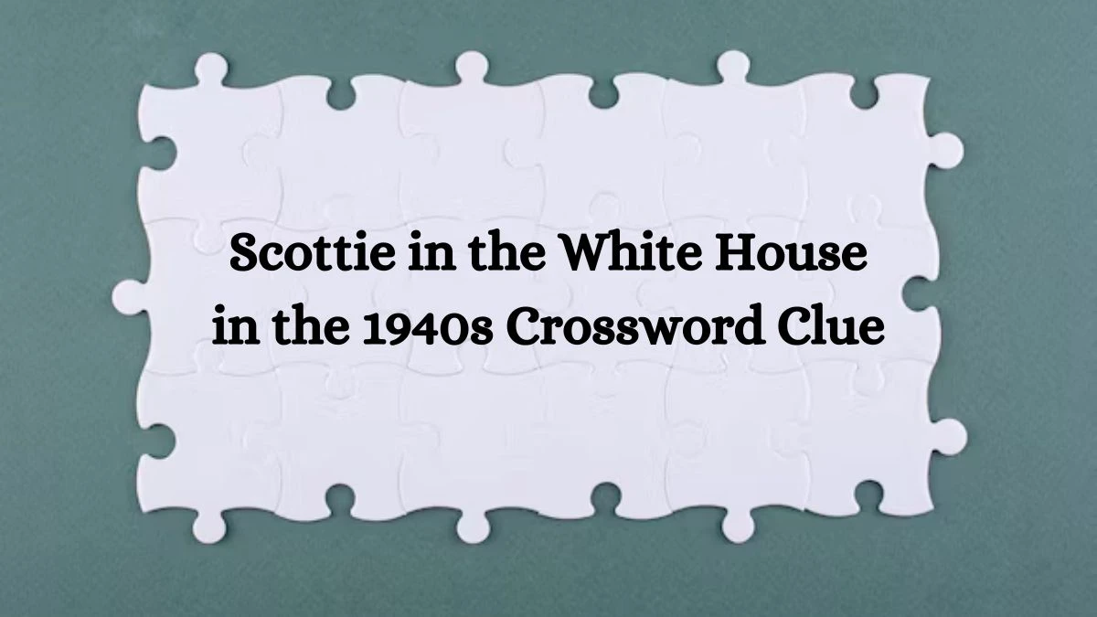 NYT Scottie in the White House in the 1940s Crossword Clue Puzzle Answer from September 25, 2024