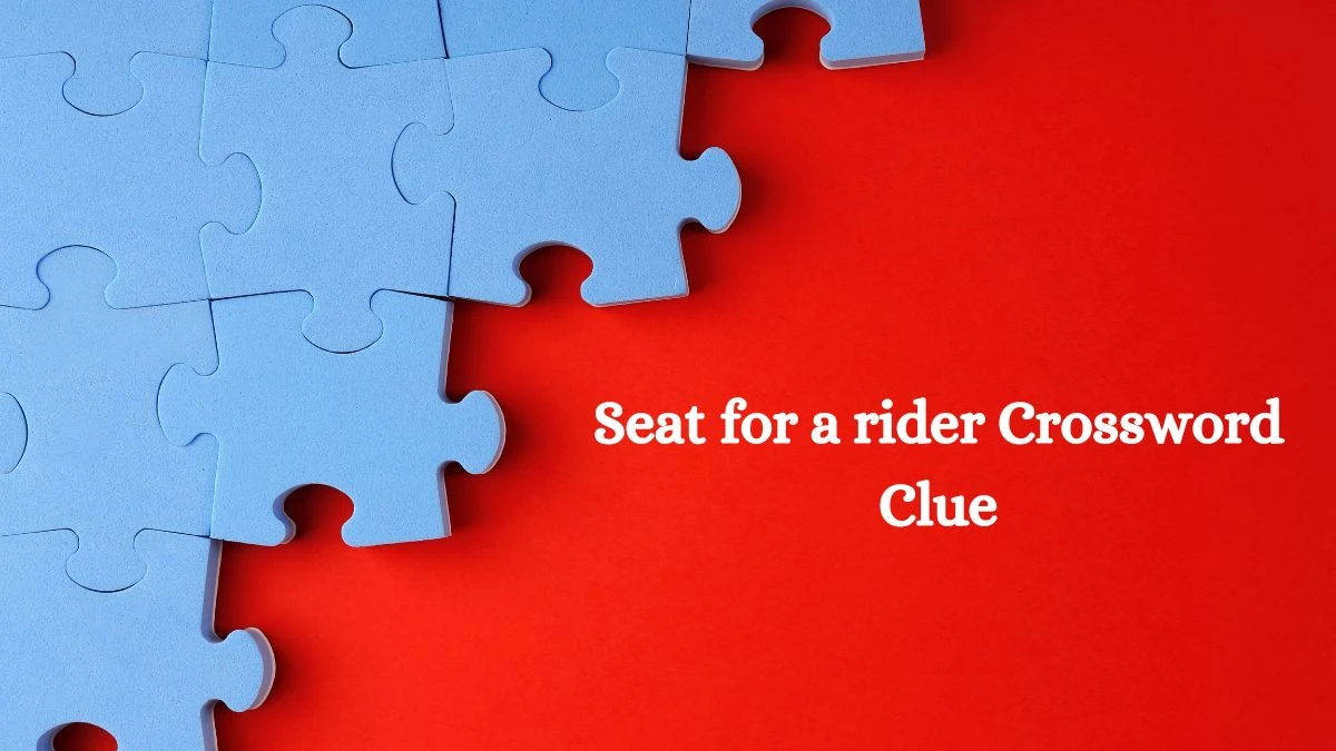 Seat for a rider 6 Letters Crossword Clue Puzzle Answer from September 30, 2024