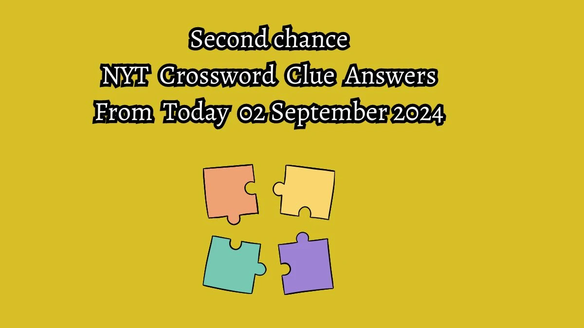 Second chance NYT Crossword Clue Puzzle Answer from September 02, 2024