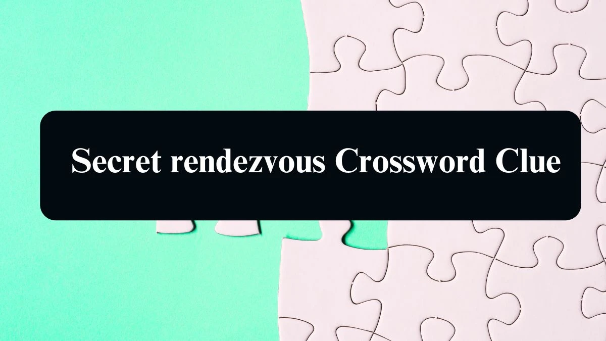 Secret rendezvous NYT Crossword Clue