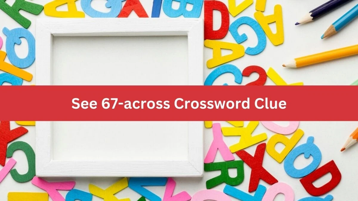 NYT See 67-across Crossword Clue Puzzle Answer from September 12, 2024