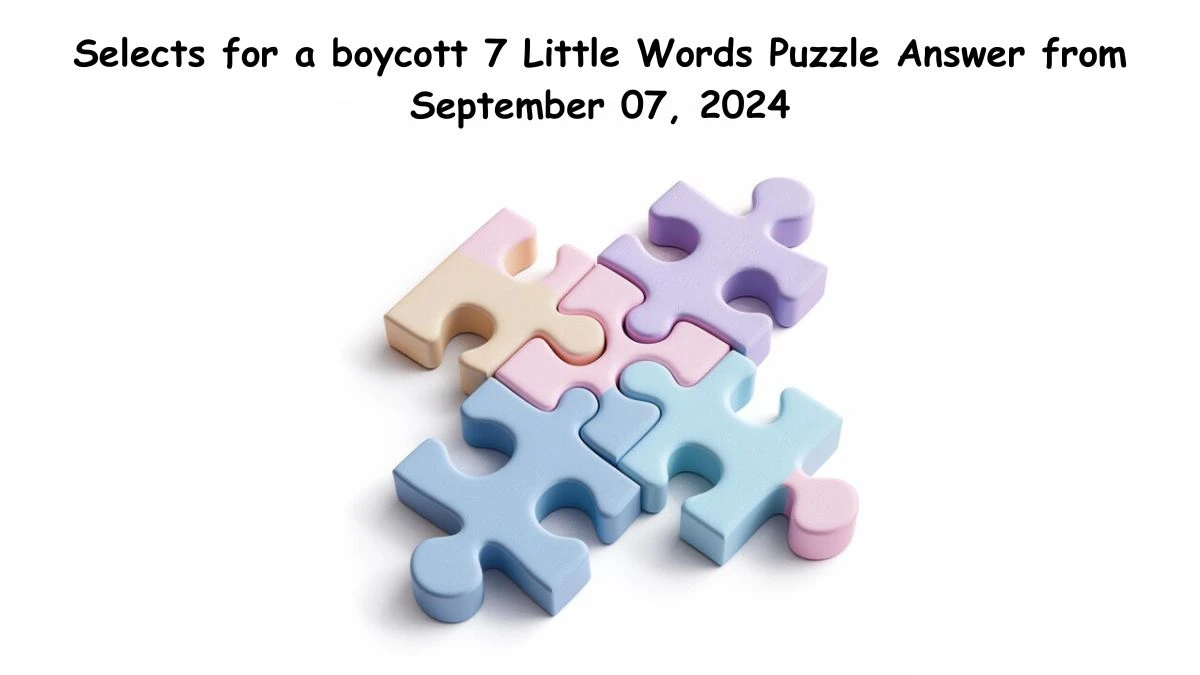 Selects for a boycott 7 Little Words Puzzle Answer from September 07, 2024