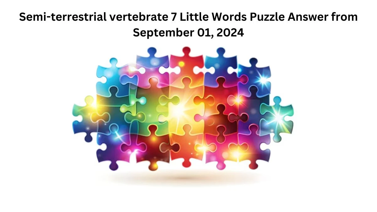 Semi-terrestrial vertebrate 7 Little Words Puzzle Answers from September 01, 2024