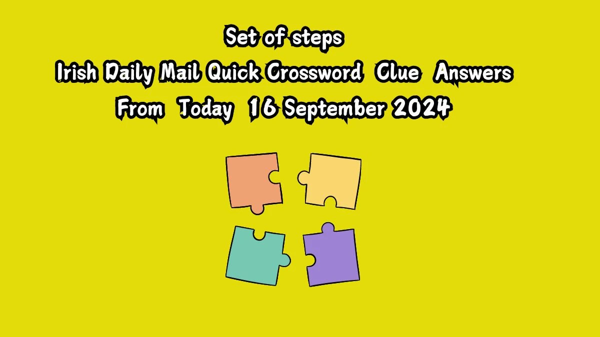 Irish Daily Mail Quick Set of steps 9 Letters Crossword Clue Puzzle Answers from September 16, 2024