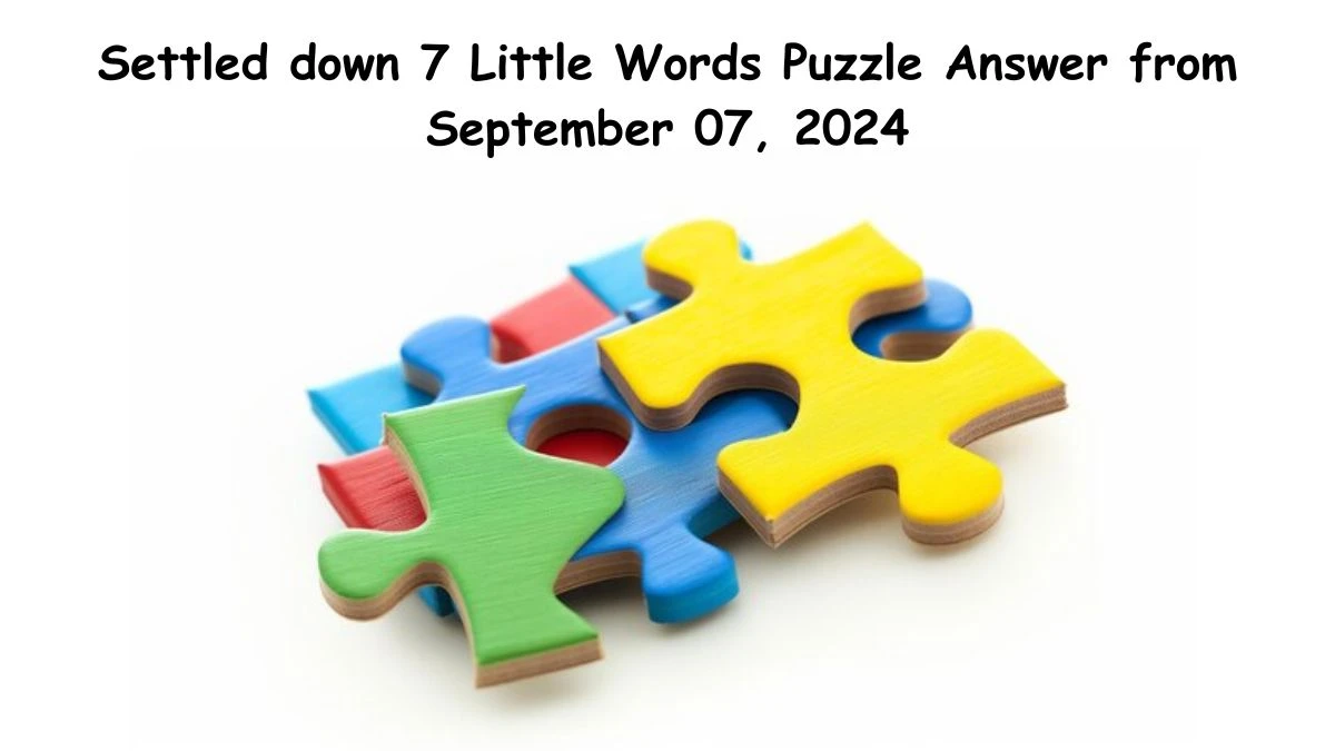 Settled down 7 Little Words Puzzle Answer from September 07, 2024