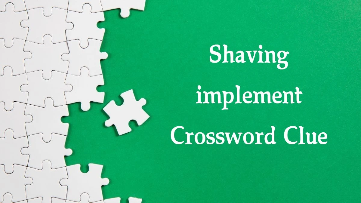 Shaving implement Irish Daily Mail Quick Crossword Clue Puzzle Answer