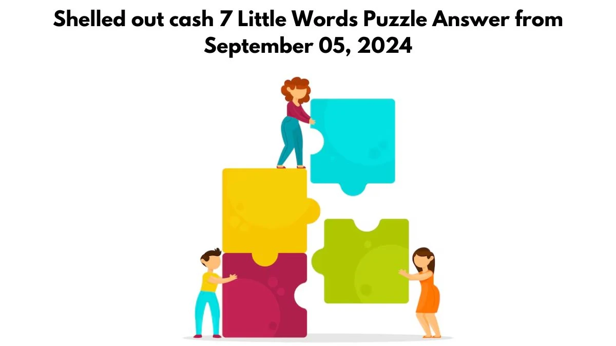 Shelled out cash 7 Little Words Puzzle Answers from September 05, 2024