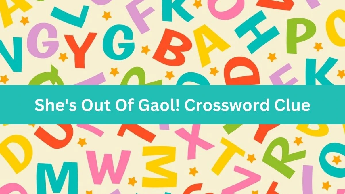 She's Out Of Gaol! Crossword Clue Answers on September 13, 2024