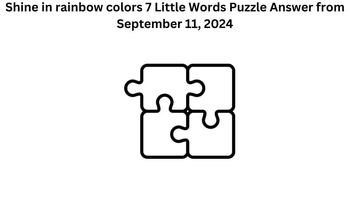 Shine in rainbow colors 7 Little Words Puzzle Answer from September 11, 2024