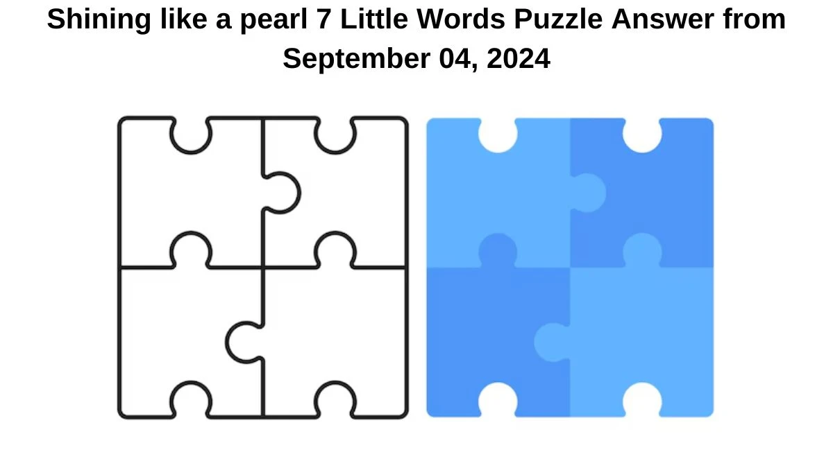 Shining like a pearl 7 Little Words Puzzle Answers from September 04, 2024