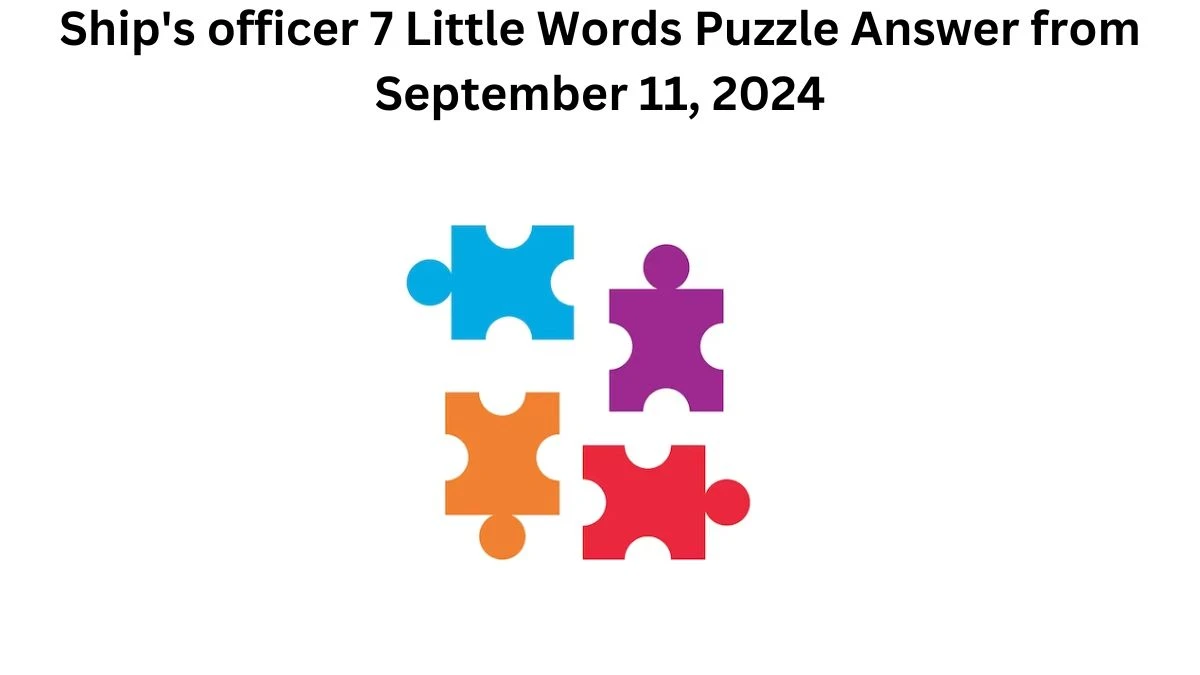 Ship's officer 7 Little Words Puzzle Answer from September 11, 2024