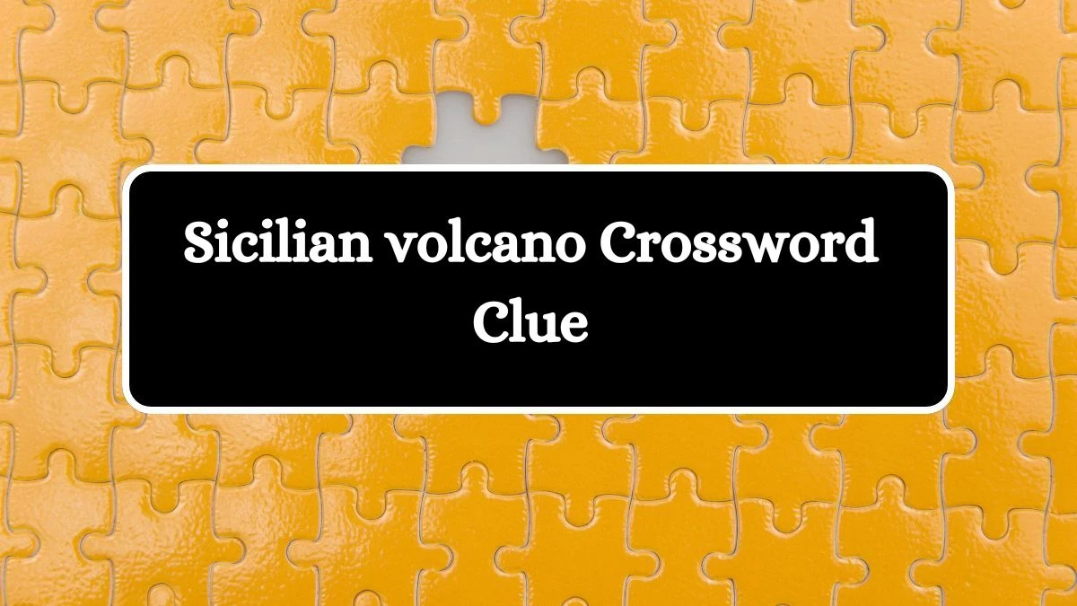 NYT Sicilian volcano Crossword Clue Puzzle Answer from September 24, 2024