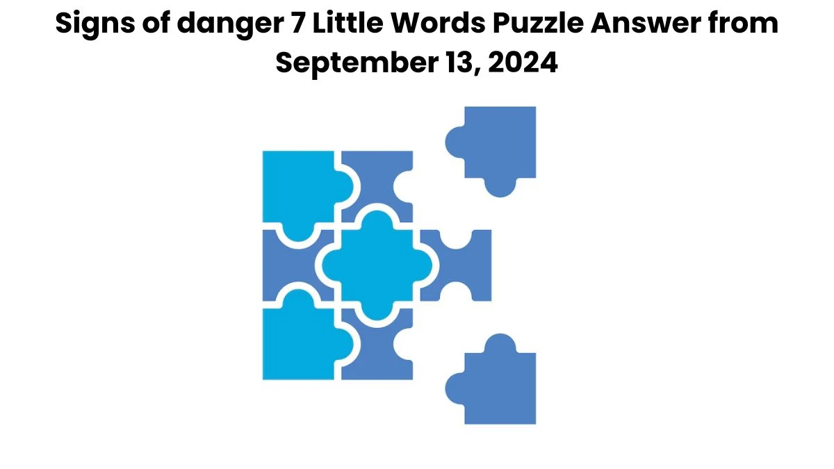 Signs of danger 7 Little Words Puzzle Answer from September 13, 2024