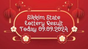 Sikkim State Lottery Result Today 09.09.2024 - Draw Numbers Revealed