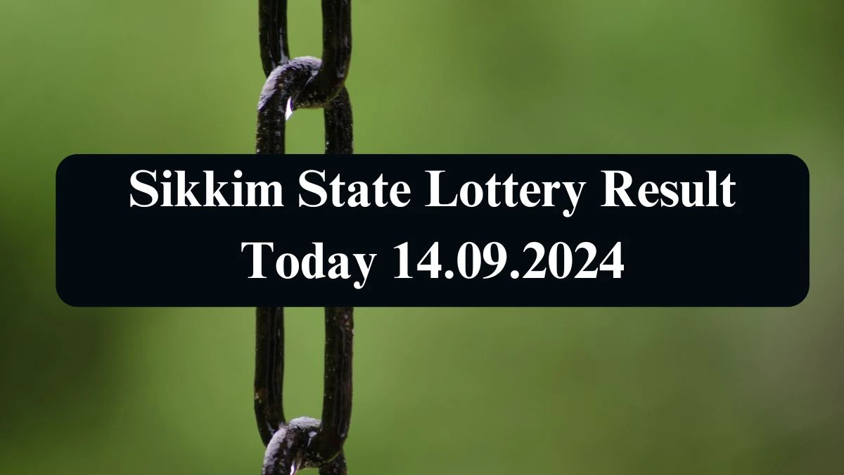 Sikkim State Lottery Result Today 14.09.2024 - Draw Numbers Revealed