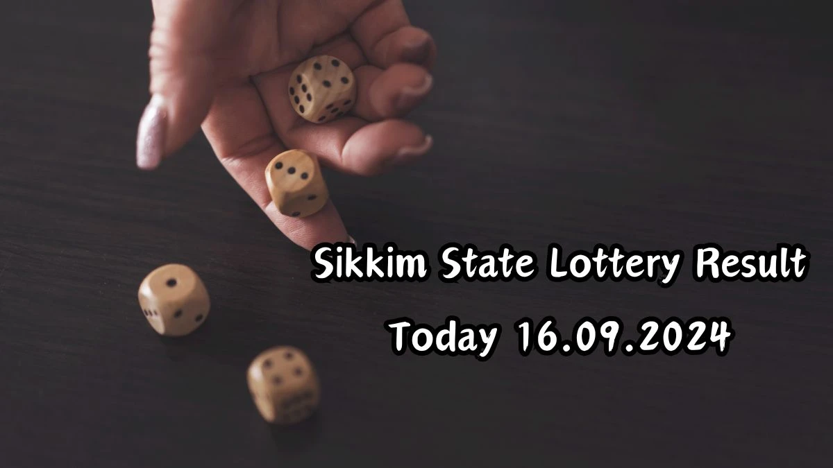 Sikkim State Lottery Result Today 16.09.2024 - Draw Numbers Revealed