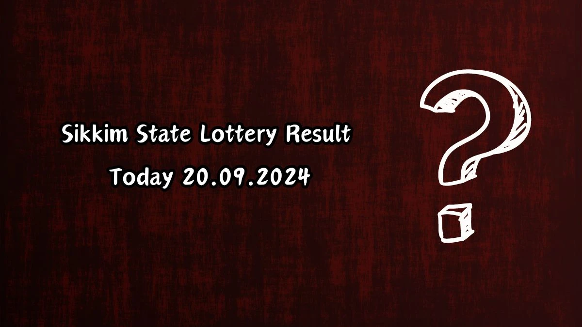 Sikkim State Lottery Result Today 20.09.2024 - Draw Numbers Revealed