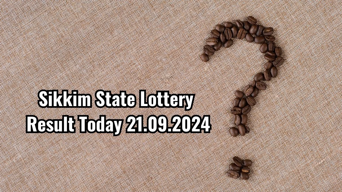 Sikkim State Lottery Result Today 21.09.2024 - Draw Numbers Revealed