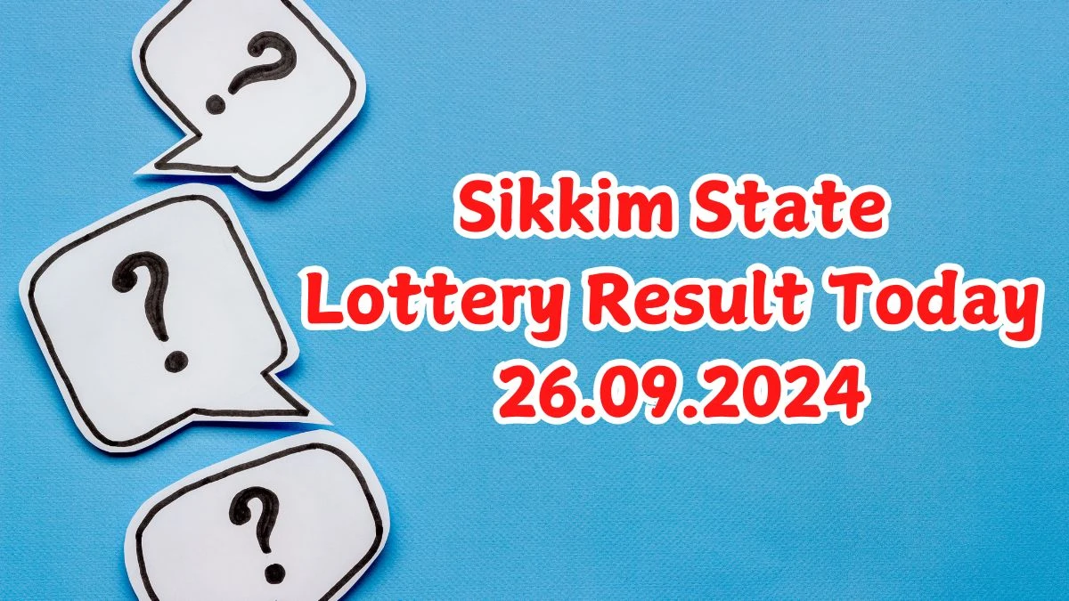 Sikkim State Lottery Result Today 26.09.2024 - Draw Numbers Revealed