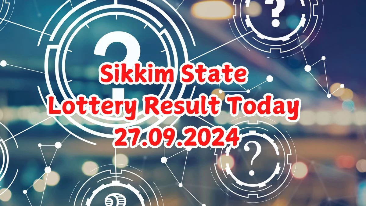 Sikkim State Lottery Result Today 27.09.2024 - Draw Numbers Revealed