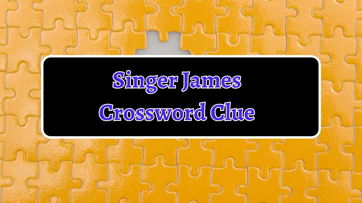 NYT Singer James (4) Crossword Clue Puzzle Answer from September 12, 2024