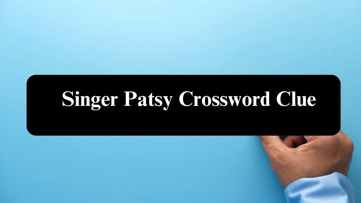 Singer Patsy NYT Crossword Clue Puzzle Answer from September 17, 2024