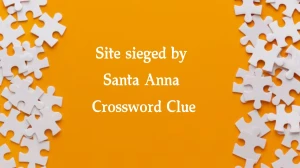 Site sieged by Santa Anna NYT Crossword Clue