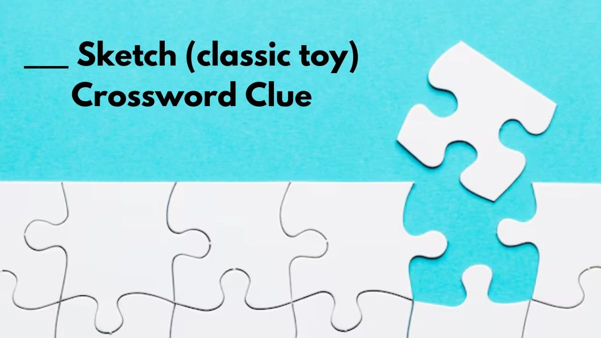 ___ Sketch (classic toy) NYT Crossword Clue Puzzle Answer from September 09, 2024