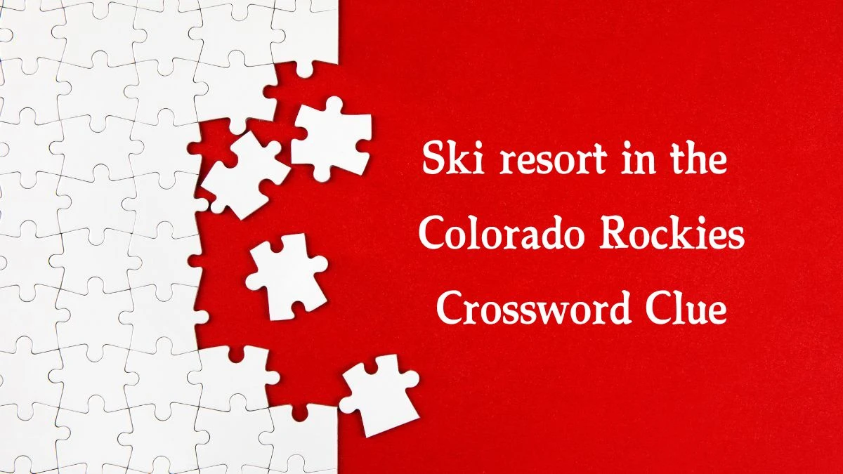 NYT Ski resort in the Colorado Rockies Crossword Clue Puzzle Answer from September 10, 2024