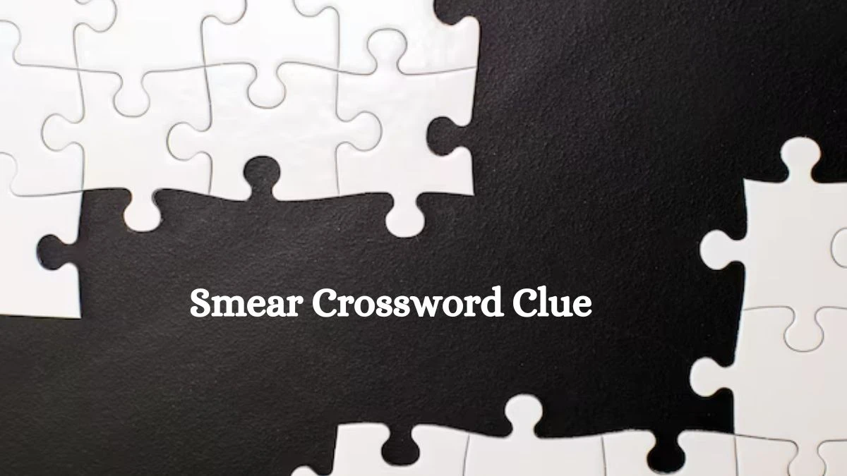 Smear 6 Letters Crossword Clue Puzzle Answer from September 28, 2024