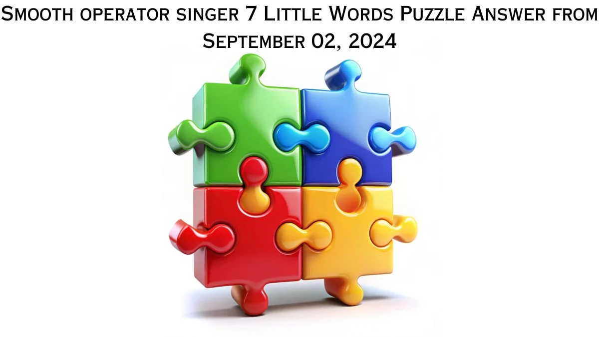 Smooth operator singer 7 Little Words Puzzle Answers from September 02, 2024