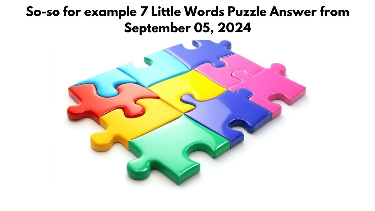 So-so for example 7 Little Words Puzzle Answer from September 05, 2024