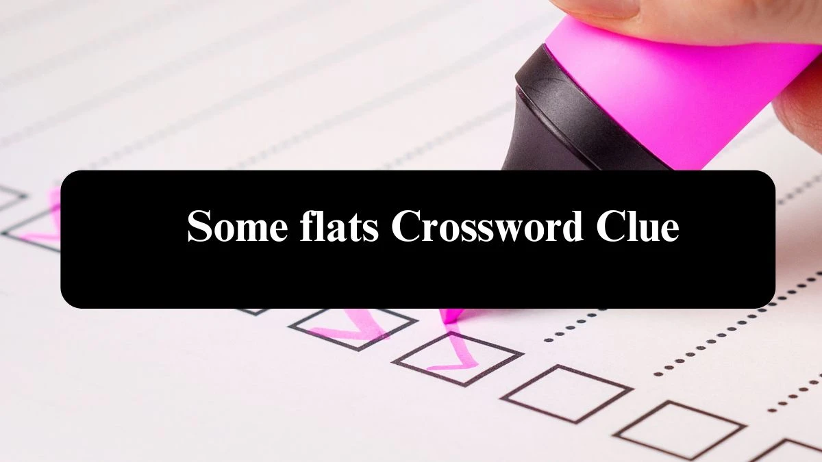 NYT Some flats Crossword Clue Puzzle Answer from September 20, 2024