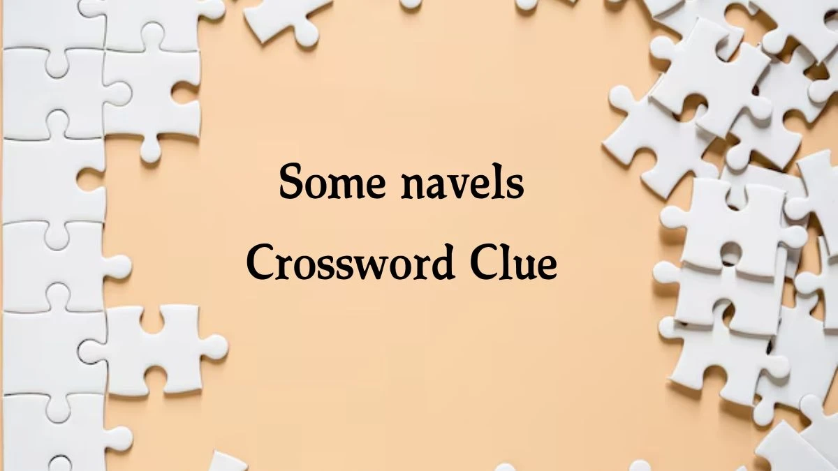 Some navels NYT Crossword Clue Puzzle Answer on September 04, 2024