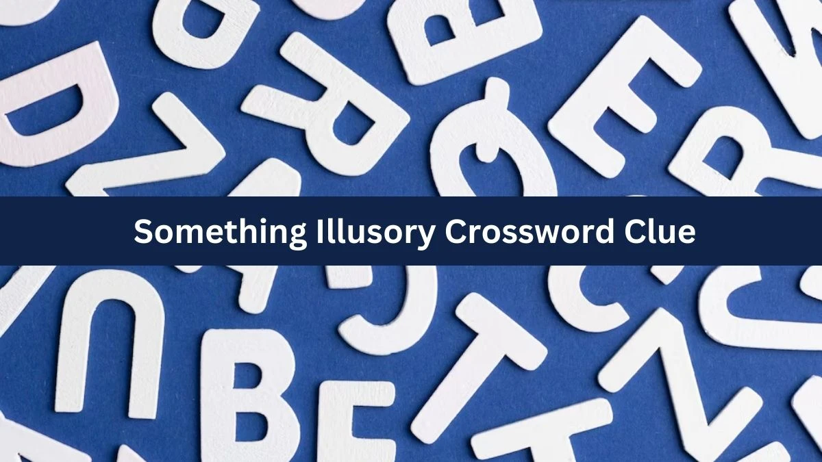 Something Illusory 6 Letters Crossword Clue Puzzle Answer from October 01, 2024