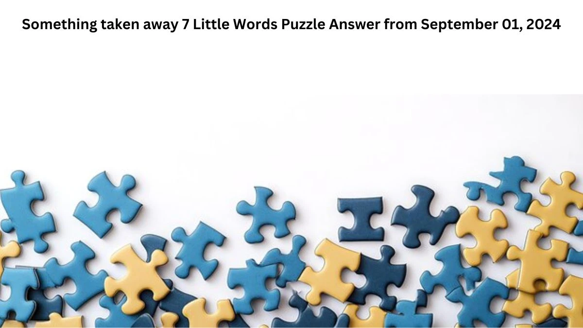 Something taken away 7 Little Words Puzzle Answers from September 01, 2024